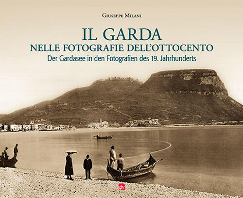 Il Garda Nelle Fotografie Dell'ottocento Giuseppe Milani Editrice La Grafica 1