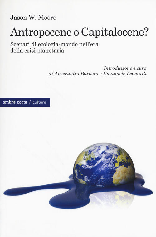 Antropocene O Capitalocene? Scenari Di Ecologia-Mondo Nella Crisi Planetaria J