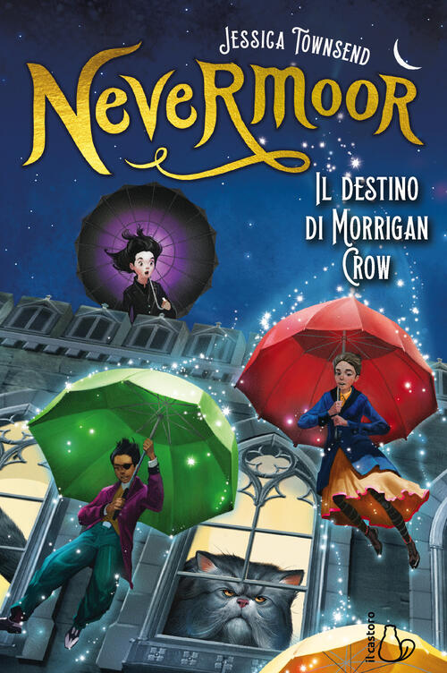 Il Destino Di Morrigan Crow. Nevermoor. Vol. 1 Jessica Townsend Il Castoro 201