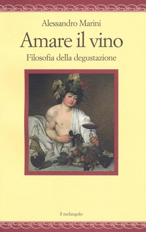 Amare Il Vino. Filosofia Della Degustazione Alessandro Marini Il Nuovo Melango