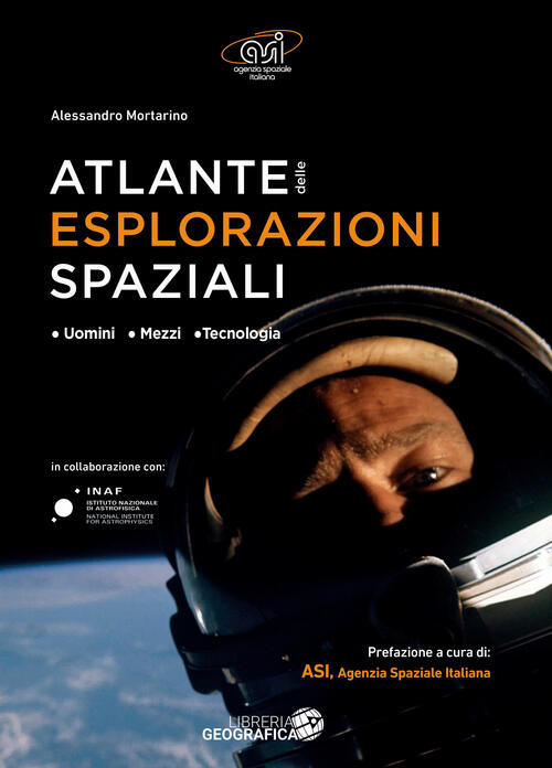 Atlante Delle Esplorazioni Spaziali. Uomini, Missioni, Tecnologie Alessandro M