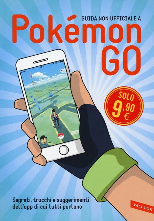 Guida Non Ufficiale A Pokemon Go. Segreti, Trucchi E Suggerimenti Dell'app Di Cui Tutti Parlano