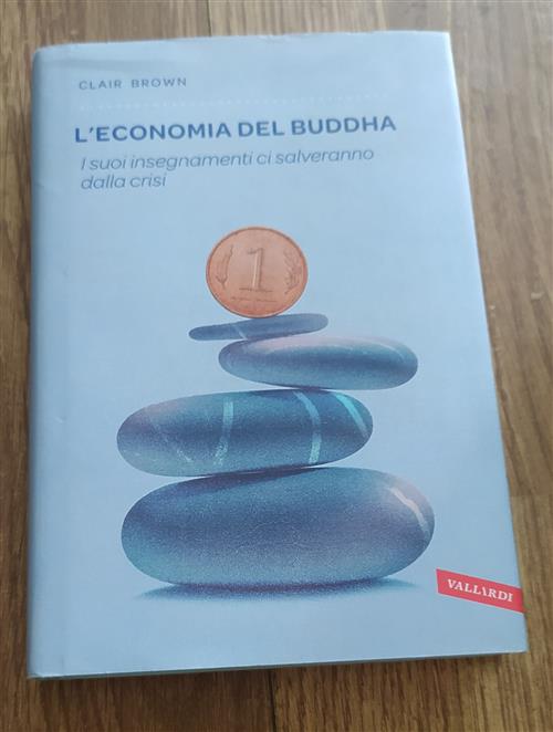 L' Economia Del Buddha. I Suoi Insegnamenti Ci Salveranno Dalla Crisi