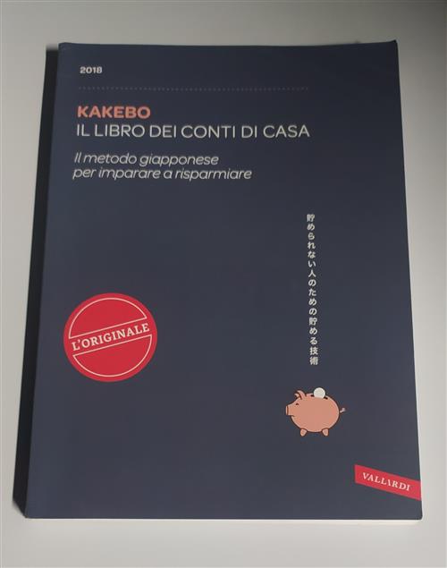 Kakebo 2018. Il Libro Dei Conti Di Casa. Il Metodo Giapponese Per Imparare A Risparmiare