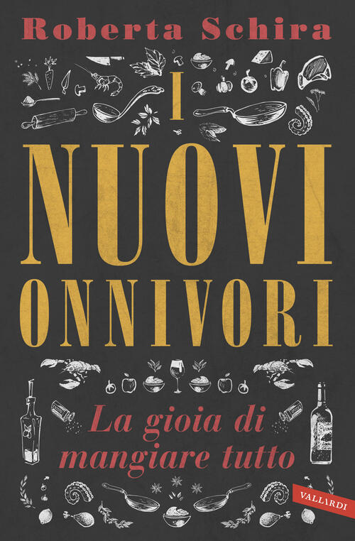 I Nuovi Onnivori. La Gioia Di Mangiare Tutto