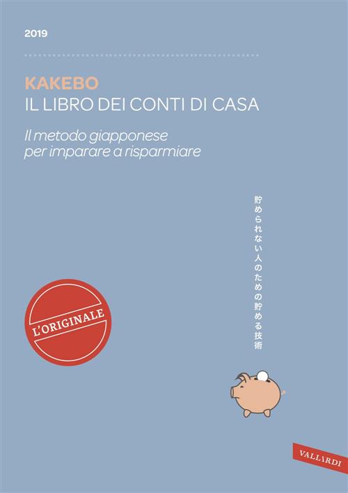 Kakebo 2019. Il Libro Dei Conti Di Casa. Il Metodo Giapponese Per Imparare A Risparmiare