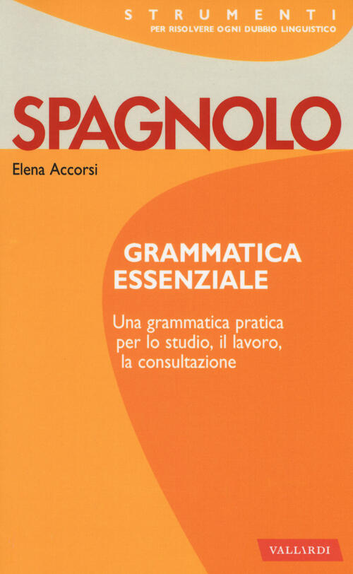 Spagnolo. Grammatica Essenziale Elena Accorsi Vallardi A. 2018