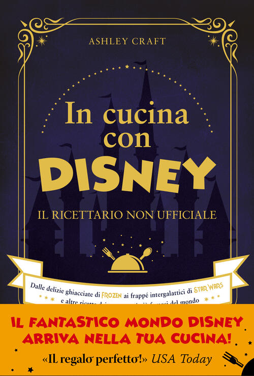 In Cucina Con Disney. Il Ricettario Non Ufficiale. Dalle Delizie Ghiacciate Di Frozen Ai Frappe Inte