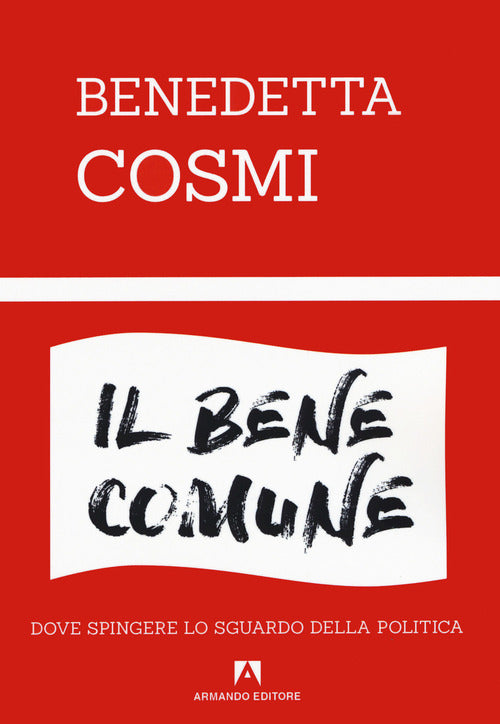 Il Bene Comune. Dove Spingere Lo Sguardo Della Politica