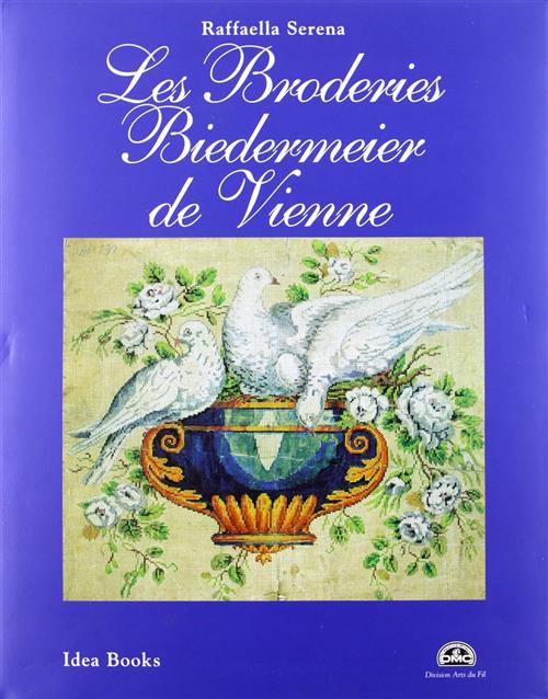 Les Broderies Biedermeier De Vienne Raffaella Serena Idea Books (Milano) 1998