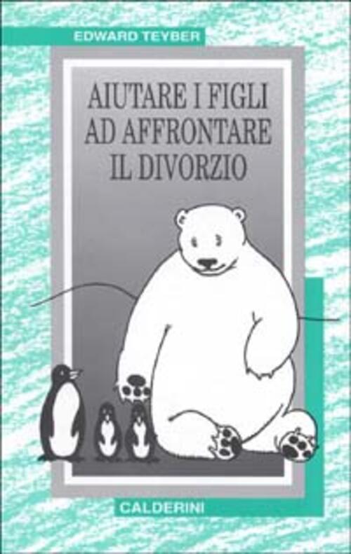 Aiutare I Figli Ad Affrontare Il Divorzio Edward Teyber Calderini 1996