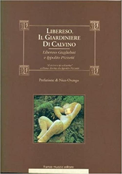 Libereso, Il Giardiniere Di Calvino. Da Un Incontro Di Libereso Guglielmi Con Ippolito Pizzetti