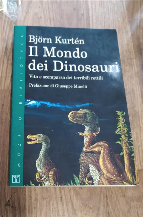 Il Mondo Dei Dinosauri. Vita E Scomparsa Dei Terribili Rettili