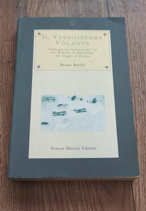 Il Viaggiatore Volante. Dalla Guerra Balcanica Del 12 Alle Ramblas Di Barcellona. Un Viaggio In Euro