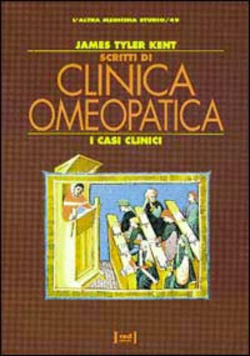 Scritti Di Clinica Omeopatica. I Casi Clinici James Tyler Kent Red Edizioni 19