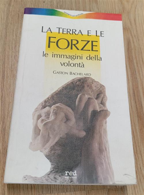 La Terra E Le Forze. Le Immagini Della Volonta Gaston Bachelard Red Edizioni 1