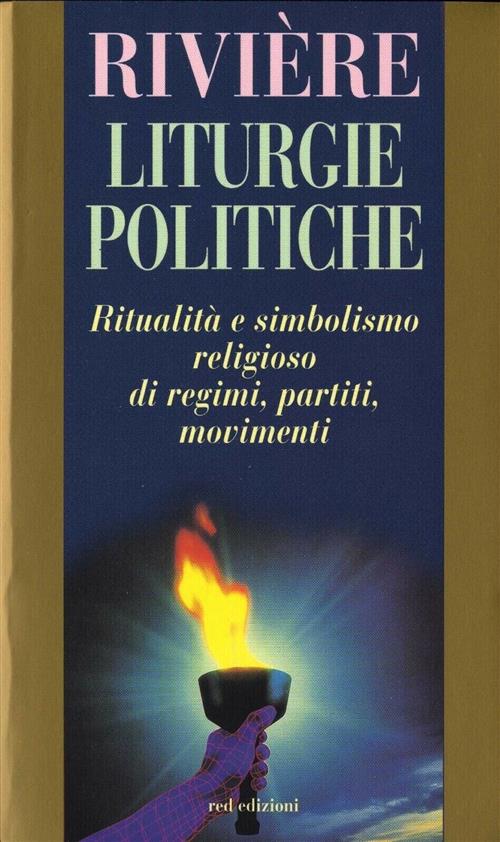 Liturgie Politiche. Ritualità E Simbolismo Religioso Di Regimi, Partiti, Movimenti