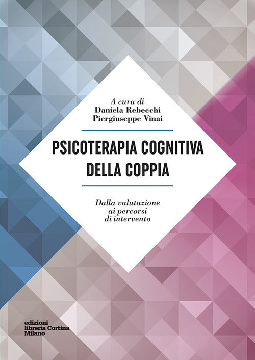 Psicoterapia Cognitiva Della Coppia. Dalla Valutazione Ai Percorsi Di Interven