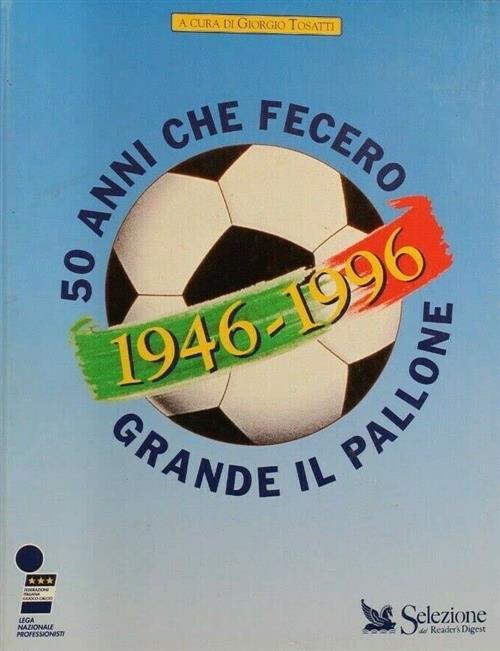 Cinquanta Anni Che Fecero Grande Il Pallone