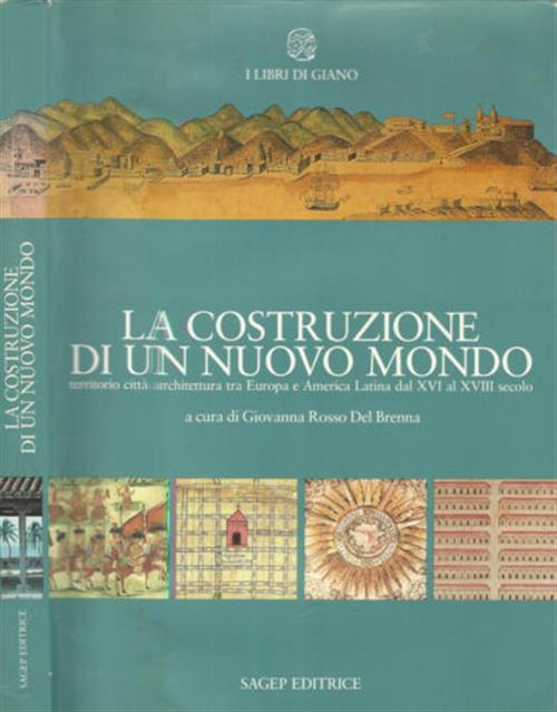 La Costruzione Di Un Nuovo Mondo. Territorio Città Architettura Tra Europa E America Latina Dal Xvi