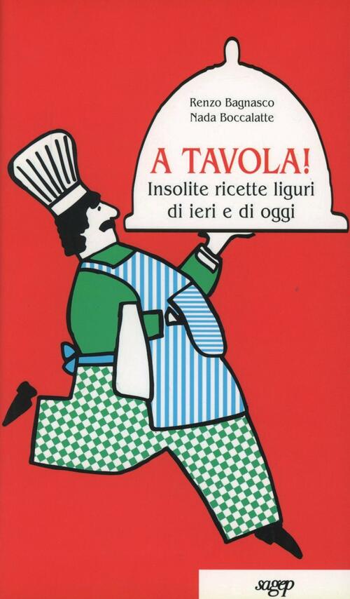 A Tavola! Insolite Ricette Liguri Di Ieri E Di Oggi