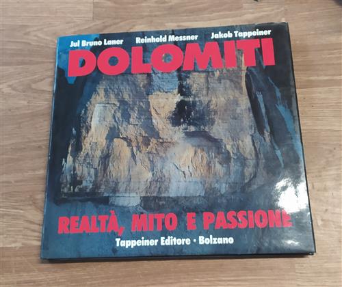 Dolomiti. Realtà, Mito E Passione