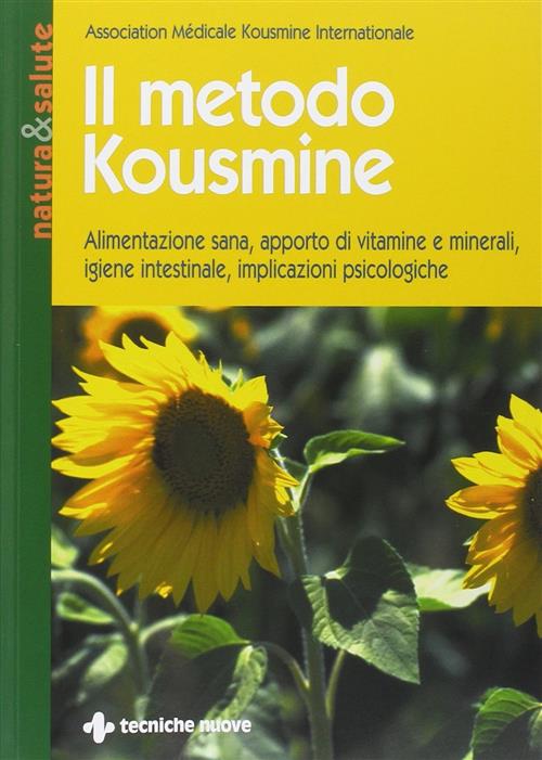 Il Metodo Kousmine. Alimentazione Sana, Apporto Di Vitamine E Minerali, Igiene Intestinale, Implicaz