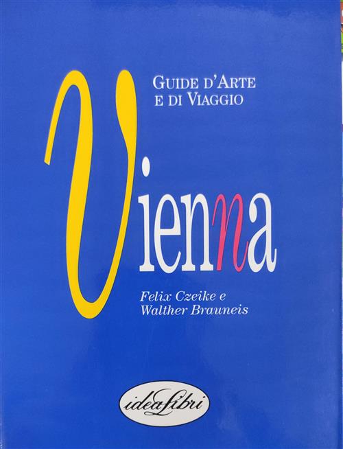 Vienna. Guide D'arte E Di Viaggio Felix Czeike E Walther Brauneis Idealibri 19