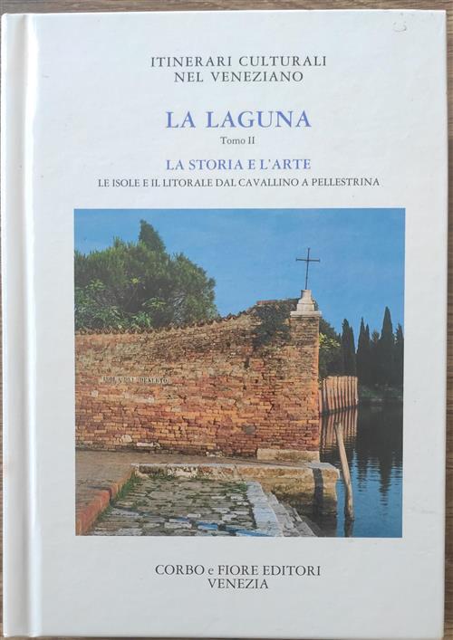 La Laguna. Tomo 2: Storia E Arte. Le Isole E Il Litorale Dal Cavallino A Pellestrina