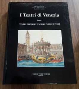 I Teatri Di Venezia. Teatri Effimeri E Nobili Imprenditori Corbo E Fiore 1995