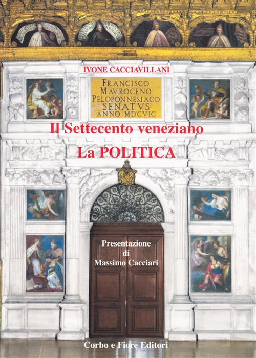 Il Settecento Veneziano. La Politica Ivone Cacciavillani, Massimo Cacciari Cor