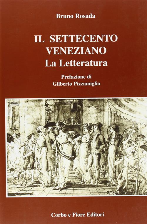 Il Settecento Veneziano. La Letteratura Bruno Rosada, Gilberto Pizzamiglio Cor