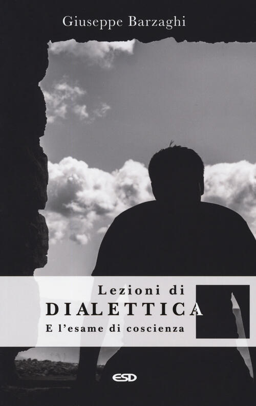 Lezioni Di Dialettica E L'esame Di Coscienza Giuseppe Barzaghi Esd-Edizioni St