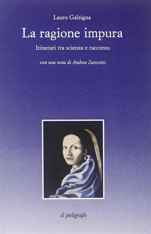 La Ragione Impura. Itinerari Tra Scienza E Racconto