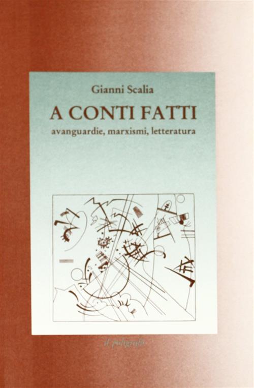 A Conti Fatti. Avanguardie, Marxismi, Letteratura