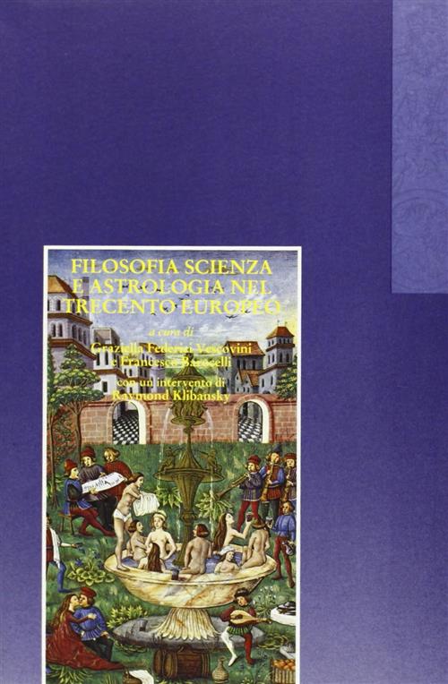 Filosofia, Scienza E Astrologia Nel Trecento Europeo. Biagio Pelacani Parmense