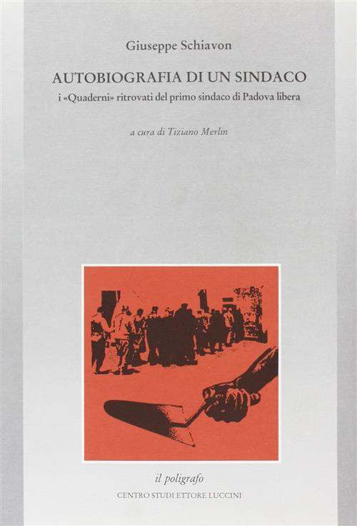 Autobiografia Di Un Sindaco. I Quaderni Ritrovati Del Primo Sindaco Di Padova Libera