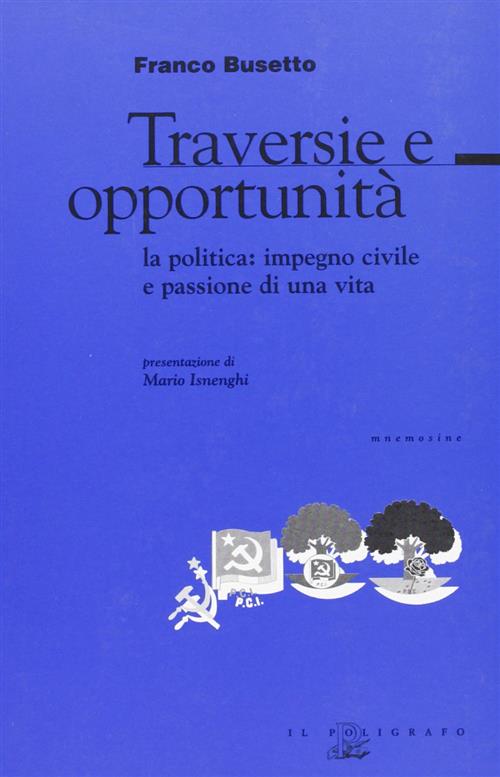 Traversie E Opportunita. La Politica: Impegno Civile E Passione Di Una Vita