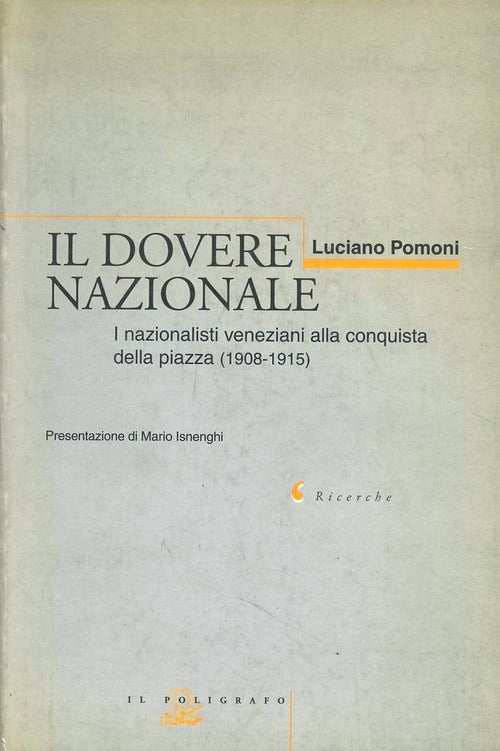 Il Dovere Nazionale. I Nazionalisti Veneziani Alla Conquista Della Piazza (1908-1915)