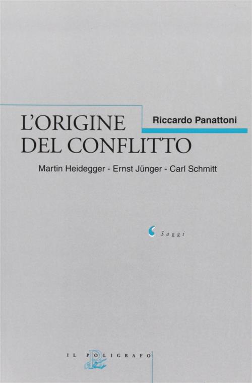 L' Origine Del Conflitto. Martin Heidegger-Ernst Jünger-Carl Schmitt