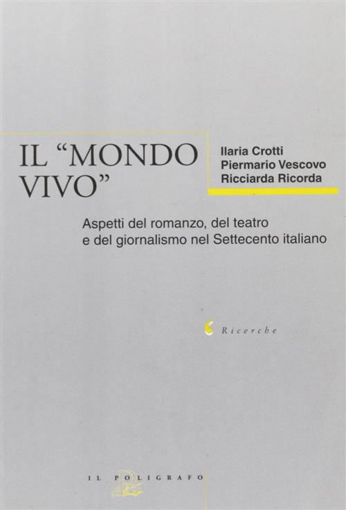 Il Mondo Vivo. Aspetti Del Romanzo, Del Teatro E Del Giornalismo Nel Settecent