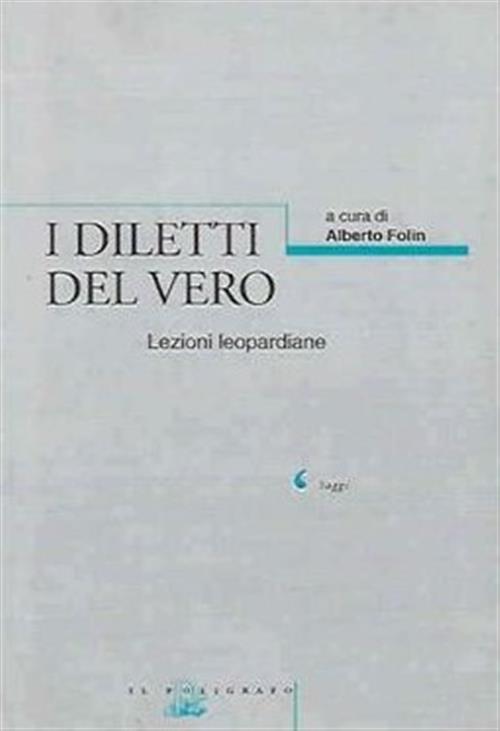 I Diletti Del Vero. Lezioni Leopardiane A. Folin Il Poligrafo 2001