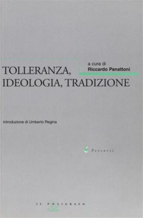 Tolleranza, Ideologia, Tradizione. Atti Del Convegno (Verona, 11-12 Ottobre 1999)