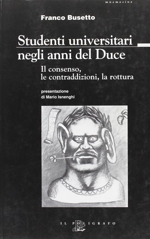 Studenti Universitari Negli Anni Del Duce. Il Consenso, Le Contraddizioni, La Rottura