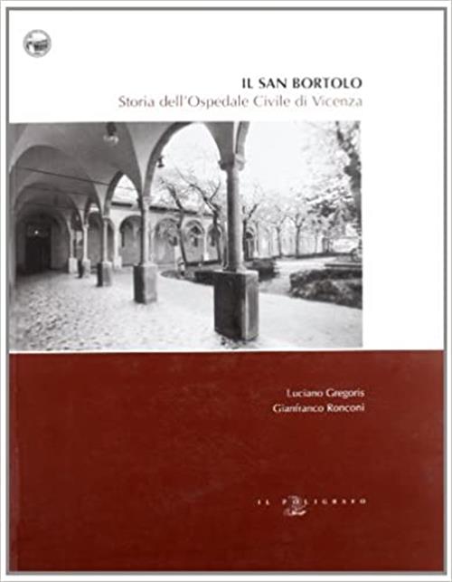 Il San Bortolo. Storia Dell'ospedale Civile Di Vicenza