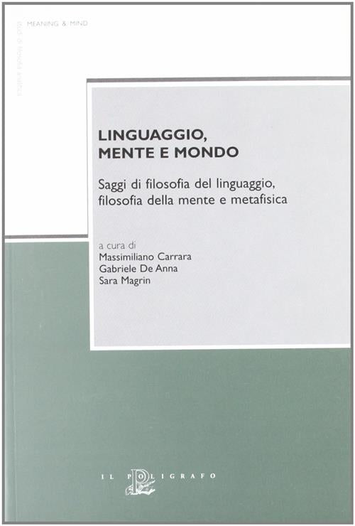 Linguaggio, Mente E Mondo. Saggi Di Filosofia Del Linguaggio, Filosofia Della Mente E Metafisica