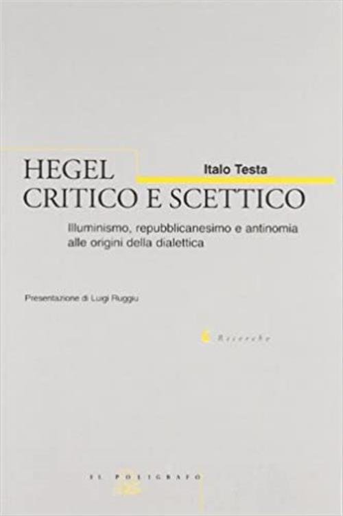 Hegel Critico E Scettico. Illuminismo, Repubblicanesimo E Antinomia Alle Origini Della Dialettica