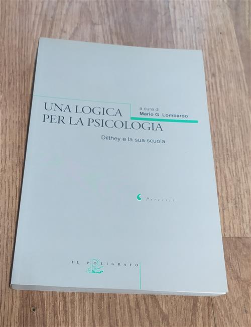 Una Logica Per La Psicologia. Dilthey E La Sua Scuola