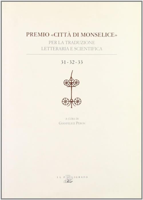 Premio Citta Di Monselice Per La Traduzione Letteraria Scientifica. Vol. 31-32-33