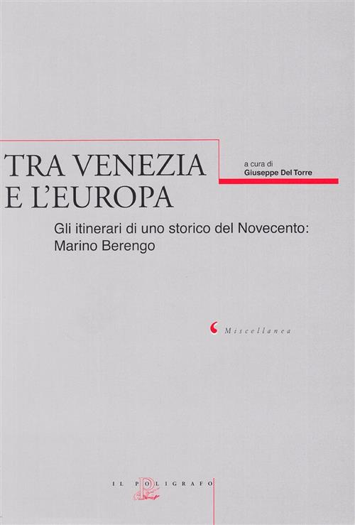 Tra Venezia E L'europa. Gli Itinerari Di Uno Storico Del Novecento: Marino Berengo